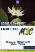 Couverture du livre « La méthode M3C ; réussir un changement dynamique, stable et drable » de Alessandro Biscaccianti et Lequien Alain aux éditions A2c Medias