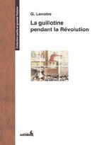 Couverture du livre « La guillotine pendant la Révolution » de G. Lenotre aux éditions Archeos