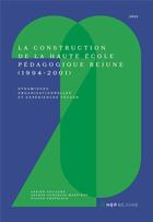 Couverture du livre « La Construction de la Haute École Pédagogique BEJUNE (1994-2001) : Dynamiques organisationnelles et expériences vécues » de Nicole Chatelain et Adrien Gaillard et Esther Gonzalez-Martinez aux éditions Alphil