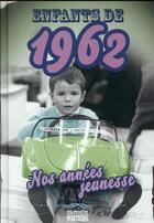 Couverture du livre « Enfants de : 1962 : nos années jeunesse » de Pierre Pinta aux éditions Wartberg