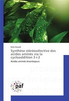 Couverture du livre « Synthese stereoselective des acides amines via la cycloaddition 3+2 » de Aouadi-K aux éditions Presses Academiques Francophones