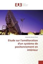 Couverture du livre « Etude sur l'amelioration d'un systeme de positonnement en interieur » de Vervisch Picois A. aux éditions Editions Universitaires Europeennes