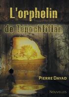 Couverture du livre « L'orphelin de Tenochtitlan » de Pierre Dayad aux éditions Atramenta