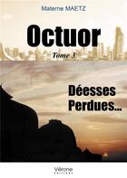 Couverture du livre « Octuor t.3 ; déesses perdues... » de Materne Maetz aux éditions Verone