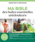 Couverture du livre « Ma bible des huiles essentielles antidouleurs : les meilleurs conseils aroma pour préserver ses articulations sans » de Anne Dufour et Daniele Festy aux éditions Leduc