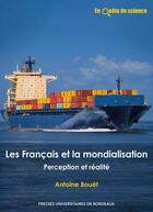 Couverture du livre « Les Francais et la mondialisation : Perception et réalité » de Antoine Bouet aux éditions Pu De Bordeaux