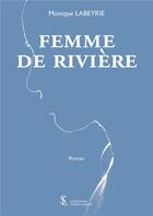 Couverture du livre « Femme de riviere » de Labeyrie Monique aux éditions Sydney Laurent