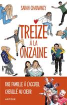 Couverture du livre « Treize à la onzaine : une famille à l'accueil chevillé au coeur » de Sarah Chauvancy aux éditions Artege