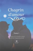 Couverture du livre « Chagrin d'amour Tome 1 » de Danielle-Angelique Deutou Djienguoue aux éditions Le Lys Bleu