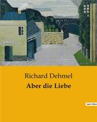 Couverture du livre « Aber die liebe » de Dehmel Richard aux éditions Culturea