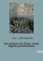 Couverture du livre « Prisons de paris notre regime penitentia » de Bonneron Gei O aux éditions Shs Editions