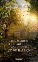 Couverture du livre « Des maires, des arbres, des fleurs et du ballon » de Claude Rousseau aux éditions Editions Maia