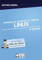 Couverture du livre « Reprenez le contrôle à l'aide de Linux ; enfin un livre accessible de l'installation à l'utilisation avancée ! (2e édition) » de Mathieu Nebra aux éditions Openclassrooms