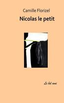 Couverture du livre « Nicolas le petit » de Camille Florizel aux éditions Le Bel Ami