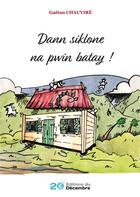 Couverture du livre « Dann siklone na pwin batay ! » de Gaetan Chauvire aux éditions Les Editions Du 20 Decembre