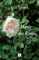 Couverture du livre « Marie des Roses » de Guy Girard aux éditions Association Des Auteurs De Ç Editions