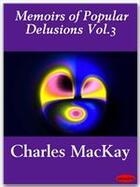 Couverture du livre « Memoirs of Popular Delusions Vol.3 » de Charles Mackay aux éditions Ebookslib