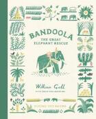 Couverture du livre « BANDOOLA - THE GREAT ELEPHANT RESCUE » de Grill William aux éditions Flying Eye Books