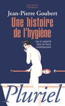 Couverture du livre « Une histoire de l'hygiène » de Jean-Pierre Goubert aux éditions Pluriel