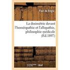 Couverture du livre « La dosimétrie devant l'homéopathie et l'allopathie, philosophie médicale » de Regla Paul aux éditions Hachette Bnf