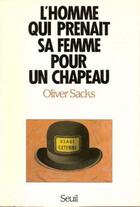 Couverture du livre « L'homme qui prenait sa femme pour un chapeau, et autres recits cliniques » de Oliver Sacks aux éditions Seuil