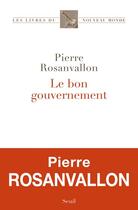 Couverture du livre « Le bon gouvernement » de Pierre Rosanvallon aux éditions Seuil