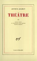 Couverture du livre « Theatre - vol03 » de Arthur Adamov aux éditions Gallimard