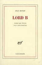 Couverture du livre « Lord B : Roman par lettres avec conversations » de Jean Ristat aux éditions Gallimard