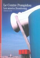 Couverture du livre « Le centre pompidou ; les années beaubourg » de Germain Viatte aux éditions Gallimard
