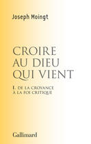 Couverture du livre « Croire au dieu qui vient t.1 ; de la croyance à la foi critique » de Joseph Moingt aux éditions Gallimard