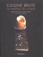 Couverture du livre « Cuisine brute ; le meilleur du simple » de Jerome Dumoulin et Nicolas Le Bec aux éditions Flammarion