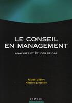 Couverture du livre « Conseil en management ; analyses et études de cas » de Antoine Lancestre et Patrick Gilbert aux éditions Dunod