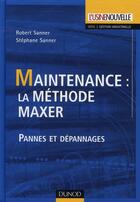 Couverture du livre « Maintenance ; la méthode Maxer ; pannes et dépannages » de Robert Sanner et Stephane Sanner aux éditions Dunod