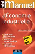 Couverture du livre « Mini manuel : d'économie industrielle » de Henri-Louis Vedie aux éditions Dunod