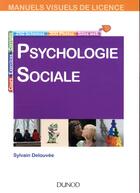 Couverture du livre « Manuel visuel de psychologie sociale (3e édition) » de Sylvain Delouvee aux éditions Dunod