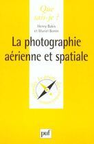 Couverture du livre « La photographie aérienne et spatiale » de Henry Bakis et Muriel Bonin aux éditions Que Sais-je ?