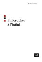 Couverture du livre « Philosopher a l'infini » de Marcel Conche aux éditions Puf