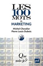 Couverture du livre « Les 100 mots du marketing » de Pierre-Louis Dubois et Michel Chevalier aux éditions Que Sais-je ?