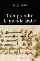 Couverture du livre « Comprendre le monde arabe » de Beligh Nabli aux éditions Armand Colin