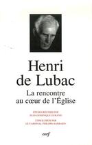 Couverture du livre « Henri de Lubac ; la rencontre au coeur de l'église » de Jean-Dominique Durand aux éditions Cerf