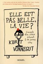 Couverture du livre « Elle est pas belle la vie ! ; conseils d'un vieux schnock à de jeunes cons » de Kurt Vonnegut aux éditions Denoel