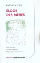 Couverture du livre « Eloge des meres » de Edwige Antier aux éditions Robert Laffont