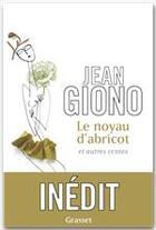 Couverture du livre « Le noyau d'abricot ; autres contes » de Jean Giono aux éditions Grasset