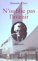 Couverture du livre « N'Oublie Pas L'Avenir ; Souvenirs » de Manuela D' Arcy aux éditions Plon