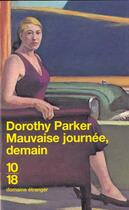 Couverture du livre « Mauvaise Journee Demain » de Dorothy Parker aux éditions 10/18