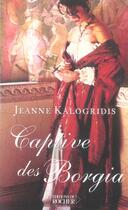 Couverture du livre « Captive des borgia » de Kalogridis Jeanne aux éditions Rocher