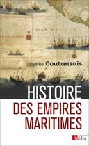 Couverture du livre « Histoire des empires maritimes » de Cyrille P. Coutansais aux éditions Cnrs