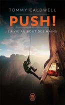 Couverture du livre « Push ! la vie au bout des mains » de Tommy Caldwell aux éditions J'ai Lu