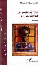 Couverture du livre « Le porte parole du président » de Marcel Mangwanda aux éditions L'harmattan