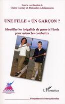 Couverture du livre « Une fille = un garçon ; identifier les inégalités de genre à l'école pour mieux les combattre » de Claire Gavray et Alexandra Adriaenssens aux éditions L'harmattan